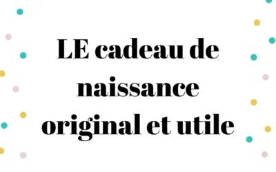 On vous dit tout pour trouver LE cadeau de naissance original et utile !