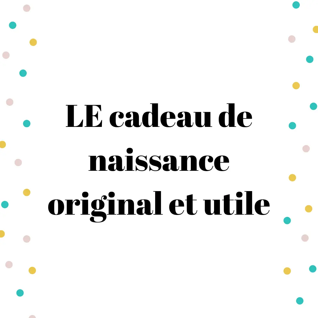 Le cadeau de naissance original et utile